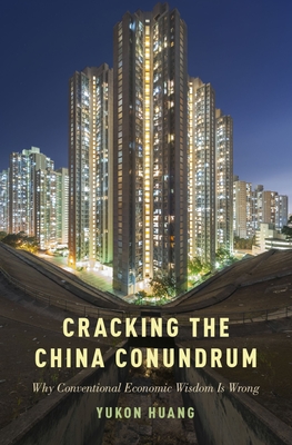 Cracking the China Conundrum: Why Conventional Economic Wisdom Is Wrong - Huang, Yukon