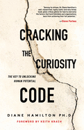 Cracking the Curiosity Code: The Key to Unlocking Human Potential