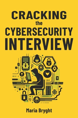 Cracking the Cybersecurity Job Interview: Method and Interview Questions - Bryght, Maria
