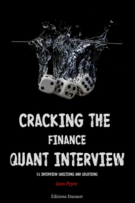 Cracking the Finance Quant Interview: 51 Interview Questions and Solutions - Ducourt, Editions (Editor), and Peyre, Jean