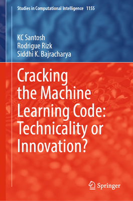 Cracking the Machine Learning Code: Technicality or Innovation? - Santosh, Kc, and Rizk, Rodrigue, and Bajracharya, Siddhi K