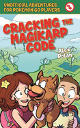 Cracking the Magikarp Code: Unofficial Adventures for Pok?mon Go Players, Book Four