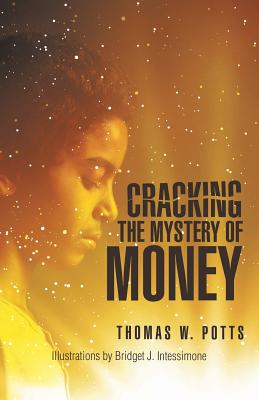 Cracking the Mystery of Money - Potts, Thomas W