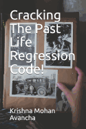 Cracking the Past Life Regression Code!