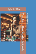Cracking the Roulette Code: Spin to Win