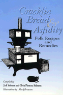 Cracklin Bread and Asfidity: Folk Recipes and Remedies - Solomon, Jack, and Solomon, Olivia Pienezza