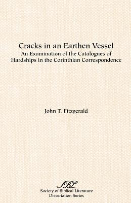 Cracks in an Earthen Vessel: An Examination of the Catalogues of Hardships in the Corinthian Correspondence - Fitzgerald, John T