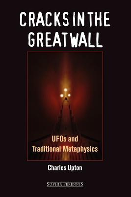 Cracks in the Great Wall: UFOs and Traditional Metaphysics - Upton, Charles