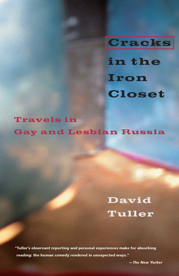 Cracks in the Iron Closet: Travels in Gay and Lesbian Russia - Tuller, David