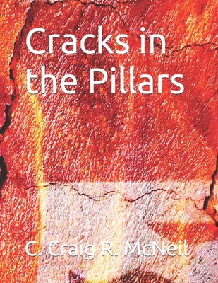 Cracks in the Pillars - McNeil, C Craig R