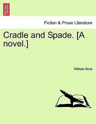 Cradle and Spade. [A Novel.] Vol. II. - Sime, William