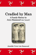 Cradled by Man: A Family History by Joyce Hammond (n?e Cannell)