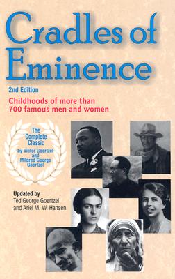 Cradles of Eminence: Childhoods of More Than 700 Famous Men and Women - Goertzel, Victor, Dr., and Goertzel, Mildred, and Goertzel, Ted George