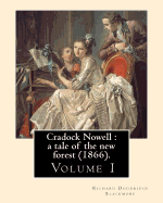 Cradock Nowell: a tale of the new forest (1866). By: Richard Doddridge Blackmore (Volume 1). in three volume: Set in the New Forest and in London, it follows the fortunes of Cradock Nowell who is thrown out of his family home by his father following...