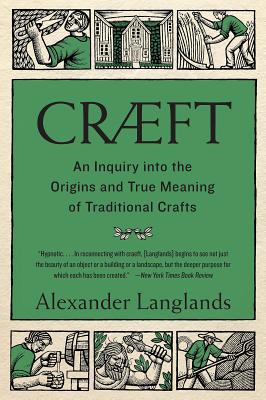 Craeft: An Inquiry Into the Origins and True Meaning of Traditional Crafts - Langlands, Alexander