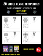 Craft Kits for 4 Year Olds (28 snowflake templates - Fun DIY art and craft activities for kids - Difficult): Arts and Crafts for Kids