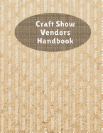 Craft Show Vendors Handbook: Organize And Track Travel Expenses, Inventory, Custom Orders and More