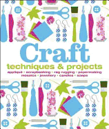 Craft: Techniques & Projects: Appliqu * Scrapbooking * Rag Rugging * Papermaking * Mosaics * Jewellery * Candles * Soaps
