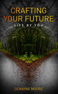 Craft Your Life: Life by you - Moore, Dewayne