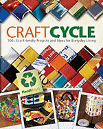 Craftcycle: 100+ Eco-Friendly Projects and Ideas for Everyday Living