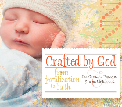Crafted by God: From Fertilization to Birth - Purdom, Georgia, Dr., and McKeever, Stacia