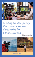 Crafting Contemporary Documentaries and Docuseries for Global Screens: Docu-Mania