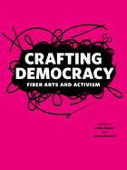 Crafting Democracy: Fiber Arts and Activism