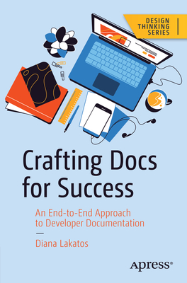 Crafting Docs for Success: An End-to-End Approach to Developer Documentation - Lakatos, Diana