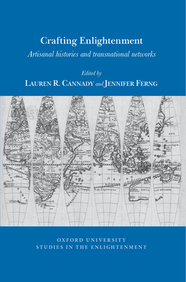 Crafting Enlightenment: Artisanal Histories and Transnational Networks - Cannady, Lauren R. (Editor), and Ferng, Jennifer (Editor)