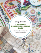 Crafting Essentials Made Easy: Start Your Embroidery with Easy to Follow Book