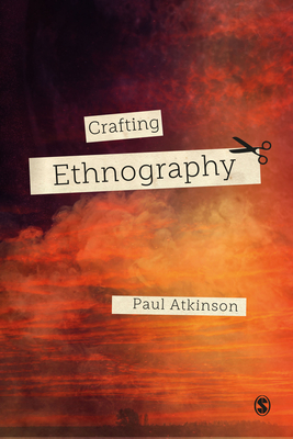 Crafting Ethnography - Atkinson, Paul