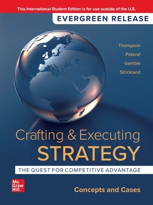 Crafting & Executing Strategy: The Quest for Competitive Advantage: Concepts and Cases: 2024 Release ISE - Thompson, Arthur, and Peteraf, Margaret, and Gamble, John