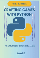 Crafting Games with Python: From Basics to Brilliance