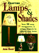 Crafting Lamps & Shades: Easy, Inexpensive and Unique Projects to Light Up Your Home