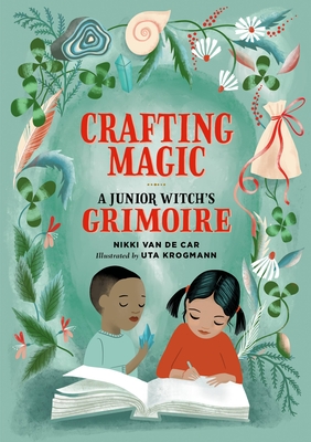 Crafting Magic: A Junior Witch's Grimoire - Van De Car, Nikki