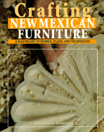 Crafting New Mexican Furniture: A Handbook to Design, Plans, and Techniques - Hammett, Kingsley H, and O'Shaughnessy, Michael (Photographer)