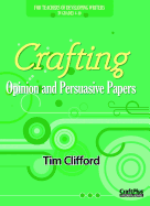 Crafting Opinion and Persuasive Papers: For Teachers of Developing Writers in Grades 4-10