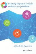 Crafting Superior Surveys and Survey Questions: A Hands-On Approach