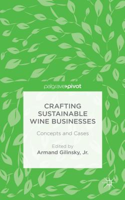 Crafting Sustainable Wine Businesses: Concepts and Cases - Gilinsky, Jr., Armand