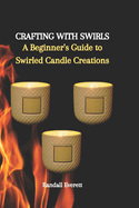 Crafting with Swirls: A Beginner's Guide to Swirled Candle Creations