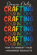 Crafting Your Income: How to Market Your Handmade Products