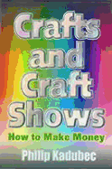 Crafts and Craft Shows: How to Make Money