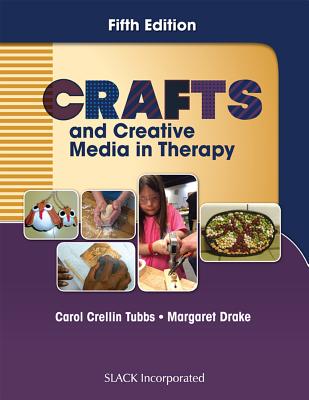 Crafts and Creative Media in Therapy - Tubbs, Carol, and Drake, Margaret