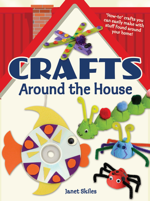 Crafts Around the House - Skiles, Janet