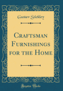 Craftsman Furnishings for the Home (Classic Reprint)