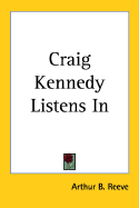 Craig Kennedy Listens in - Reeve, Arthur Benjamin