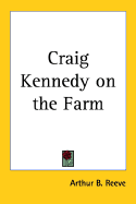 Craig Kennedy on the Farm - Reeve, Arthur Benjamin