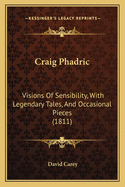 Craig Phadric: Visions Of Sensibility, With Legendary Tales, And Occasional Pieces (1811)
