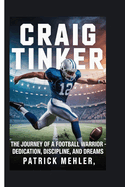 Craig Tinker: The Journey of a Football Warrior - Dedication, Discipline, and Dreams
