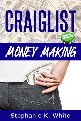 Craigslist Money Making: Make Money Online - White, Stephanie K